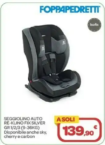 Bimbo Store Foppapedretti Seggiolini Auto Re-klino Fix Silver offerta