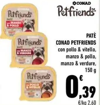 Conad Conad Petfriends Patè con pollo & vitello, manzo & pollo, manzo & verdure 150 g offerta