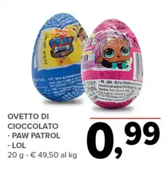 Todis Ovetto di Cioccolato Paw Patrol/ Lol 20 g offerta