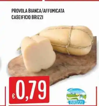 Issimo supermercado Provola Bianca/ Affumicata Caseificio Brizzi offerta