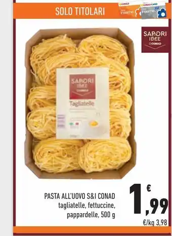 Conad City Pasta al'uovo s&i conad tagliatelle, fettuccine, pappardelle 500g offerta