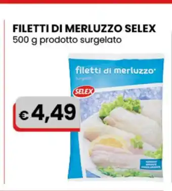 Gala Supermercati Selex Filetti Di Merluzzo 500 g prodotto surgelato offerta
