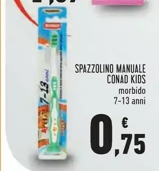 Conad Superstore Conad Spazzolino Manuale Kids Morbido 7-13 Anni offerta
