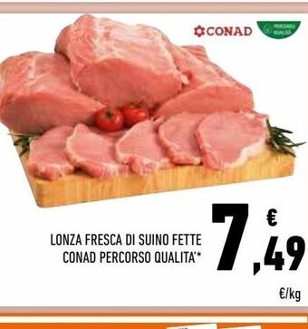 Conad Superstore Lonza fresca di suino fette  conad percorso qualita offerta