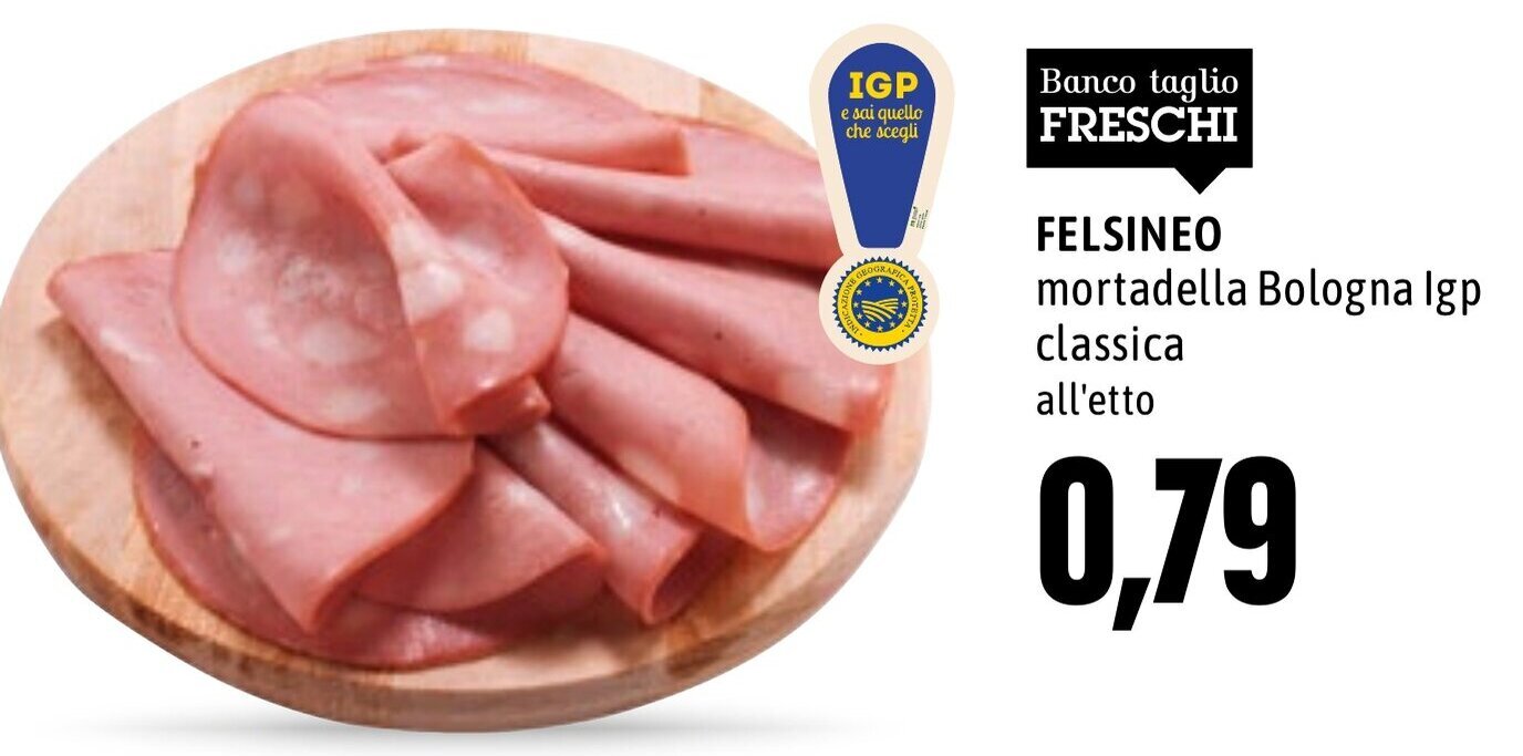 Felsineo Mortadella Bologna IGP Classica offerta di Emi Spesa