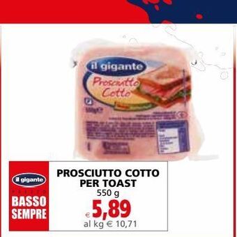 Il Gigante Prosciutto cotto per toast 550g offerta
