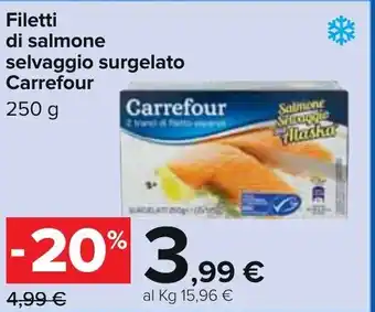 Carrefour Carrefour Filetti di salmone selvaggio surgelato 250g offerta