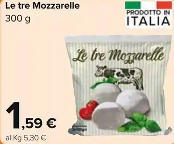 Carrefour Le tre Mozzarella 300g offerta