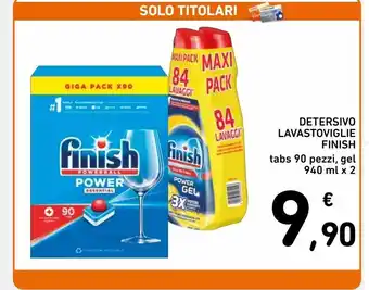 Spazio Conad Detersivo lavastoviglie finish tabs 90 pz, gel 940ml x2 offerta