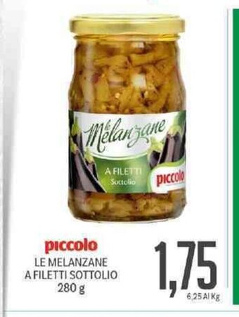 Supermercati Piccolo Piccolo Le Melanzane A Filetti Sottolio 280 g offerta