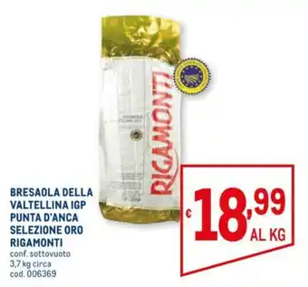 Metro Rigamonti Bresaola Della Valtellina IGP Punta D'Anca Selezione Oro 3,7kg offerta