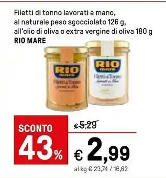 Iper La Grande Rio Mare Filetto Di Tonno Lavorati A Mano, Al Naturale Peso Sgocciolato 126 G, All'olio Di Oliva O Extra Vergine Di Oliva 180 offerta