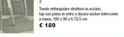Iper La Grande Iper La Grande I Tavolo Rettangolare Struttura In Accialo, Top Con Piano In Vetro E Decoro Wicker Intrecciato A Mano 180 X 9 offerta