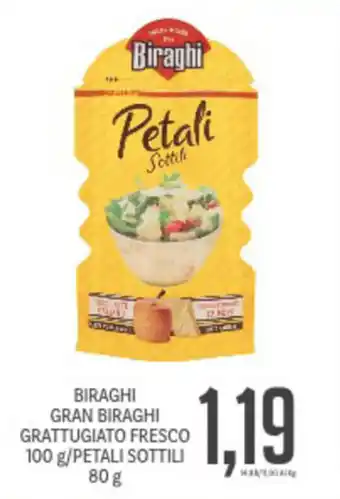 Supermercati Piccolo Biraghi Gran Biraghi Grattugiato Fresco 100g/Petali Sottili 80g offerta
