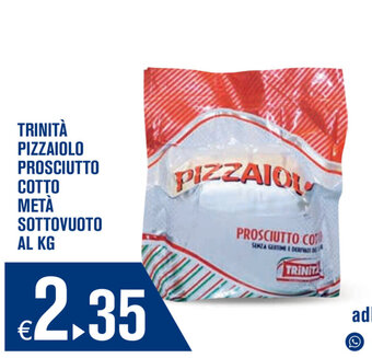 Adhoc Pizzaiolo Prosciutto Cotto Metà Sottovuoto Trinità offerta
