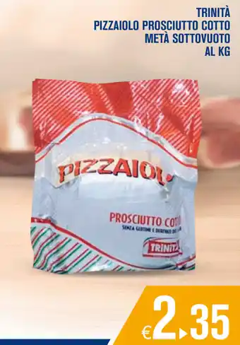 Adhoc Pizzaiolo Prosciutto Cotto Metà Sottovuoto Trinità offerta
