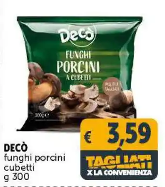 Deco Supermercati Decò funghi porcini cubetti g 300 offerta