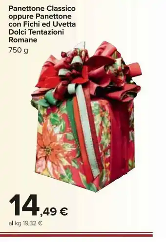 Carrefour Market Panettone classico oppure panettone con fichi e uvetta dolci tentazioni romane 750g offerta