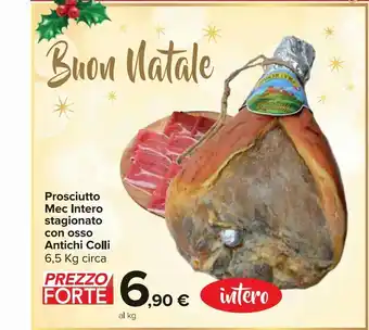 Carrefour Market Prosciutto mec intero stagionato con osso antichi colli 6.5 kg offerta