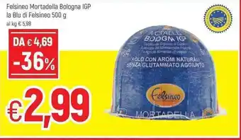 Famila Felsineo Mortadella Bologna IGP la Blu di Felsineo 500g offerta