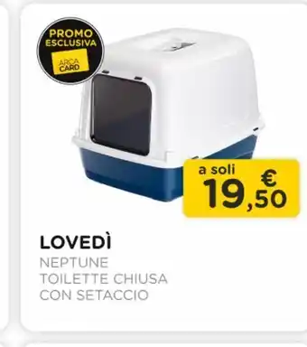 Arcaplanet Lovedì / toilette chiusa neptune setaccio offerta
