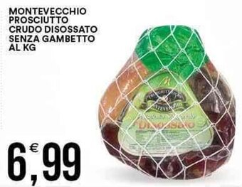 Vantaggio Cash&Carry Montevecchio Prosciutto Crudo Disossato Senza Gambetto offerta