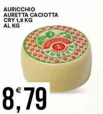 Vantaggio Cash&Carry Auricchio Auretta Caciotta Cry 1,8 kg offerta