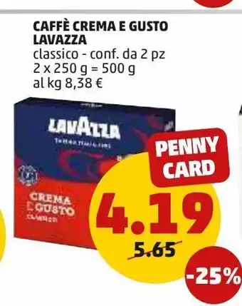 PENNY Caffè crema e gusto lavazza classico - conf. da 2 pz 2 x 250 g = 500 g al kg 8,38 € offerta