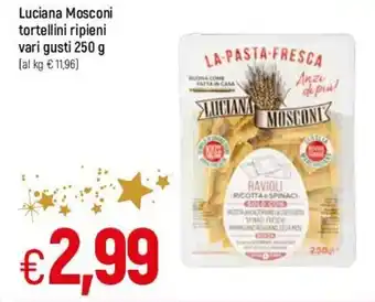 Famila Luciana Mosconi tortellini ripieni vari gusti 250 g offerta