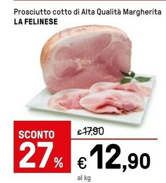 Iper La Grande La felinese Prosciutto Cotto Di Alta Qualita Margherita offerta