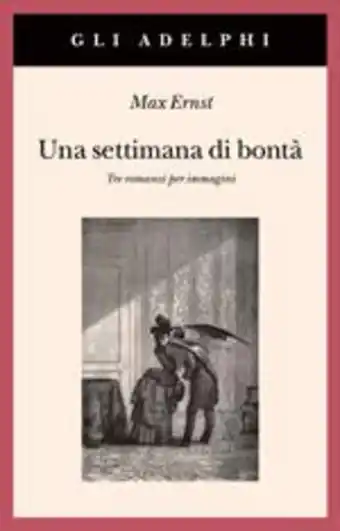 Una settimana di bontà. tre romanzi per immagini. ediz. illustrata
