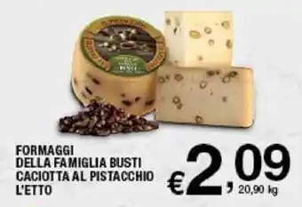 Sigma Formaggi Della Famiglia Busti Caciotta Al Pistacchio l'etto offerta