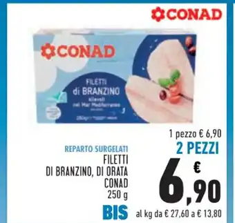 Conad Conad Reparto Surgelati Filetti Di Branzino, Di Orata 250 g 1 pezzo offerta