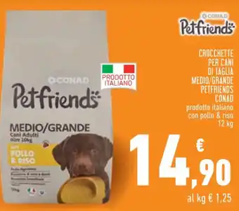 Conad Conad Petfriends Crocchette Per Cani Di Taglia Medio Grande prodotto italiano con pollo & riso 12 kg offerta