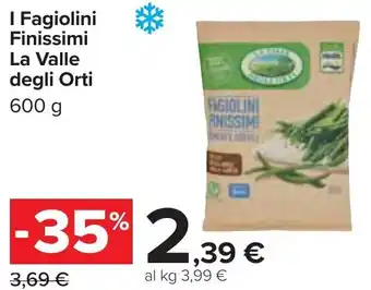Carrefour La Valle degli Orti l Fagiolini 600 g offerta