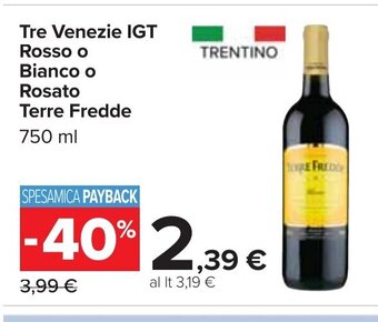 Tre Venezie IGT Rosso o Bianco o Rosato Terre Fredde 750 ml