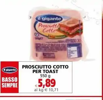 Il Gigante Prosciutto cotto per toast 550 g offerta