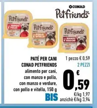 Conad Conad Petfriends Paté Per Cani alimento per cani, con manzo e pollo, con manzo e verdure. con polio e vitello, 150 g 2 pezzi offerta