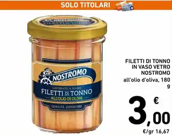 Spazio Conad Nostromo Filetti di Tonno in Vaso Vetro all'olio d'oliva 180 g offerta