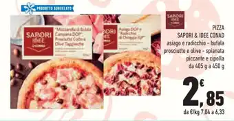 Conad Sapori&Idee Conad Pizza Asiago e radicchio -bufala prosciutto e olive - spinata piccante e cipolla da 405 g a 450 g offerta