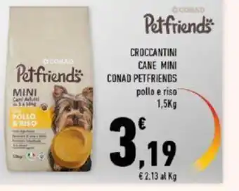 Conad Conad Petfriends Croccantini Cane Mini pollo e riso 1,5 Kg offerta