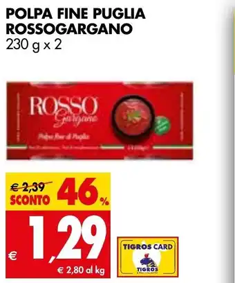Tigros Rosso Gargano Polpa Fine Puglia 230 g x 2 offerta