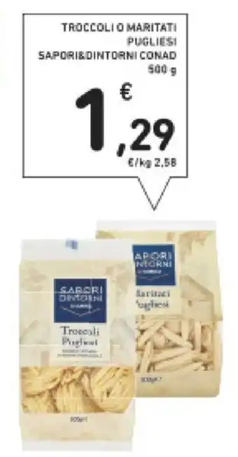 Conad Sapori&Dintorni Conad Troccoli O Maritati Pugliesi 500 g offerta