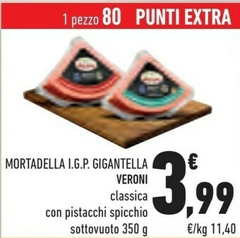Conad Veroni Mortadella Igp Gigantella Classica/ Con Pistacchi Spicchio Sottovuoto 350 G offerta