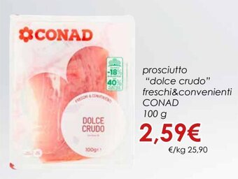 Conad Conad prosciutto "dolce crudo" freschi&convenienti 100 g offerta