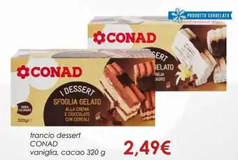 Conad Conad trancio dessert vaniglia, cacao 320 g offerta