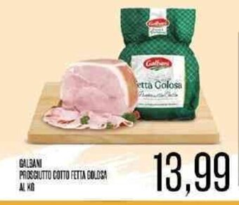 Supermercati Pasquale Prisco Galbani Prosciutto Cotto Fetta Golosa Al Kg offerta
