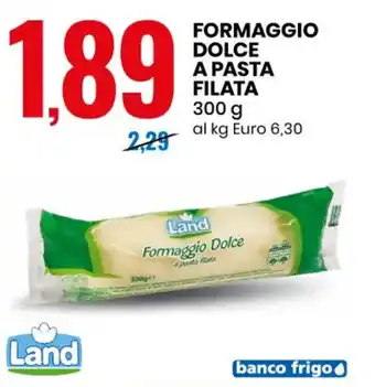 Eurospin Land Formaggio Dolce a Pasta Filata 300 g offerta
