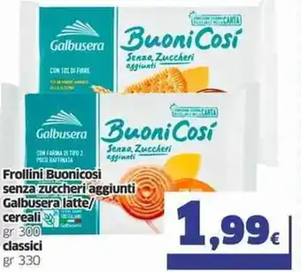 Ok Sigma Galbusera Frollini Buonicosì Senza Zuccheri Aggiunti Latte/Cereali gr 300 Classici gr 330 offerta