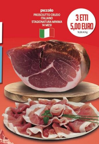Supermercati Piccolo piccolo Prosciutto Crudo Italiano Stagionatura Minima 14 Mesi offerta